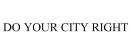 DO YOUR CITY RIGHT trademark