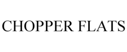 CHOPPER FLATS trademark