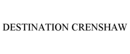 DESTINATION CRENSHAW trademark