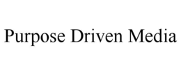 PURPOSE DRIVEN MEDIA trademark