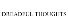 DREADFUL THOUGHTS trademark