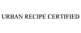 URBAN RECIPE CERTIFIED trademark