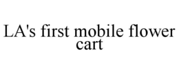 LA'S FIRST MOBILE FLOWER CART trademark