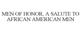 MEN OF HONOR, A SALUTE TO AFRICAN AMERICAN MEN trademark