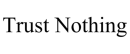 TRUST NOTHING trademark