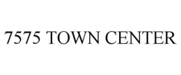 7575 TOWN CENTER trademark