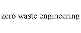 ZERO WASTE ENGINEERING trademark