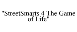"STREETSMARTS 4 THE GAME OF LIFE" trademark