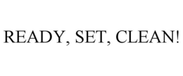READY, SET, CLEAN! trademark