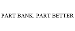 PART BANK. PART BETTER trademark