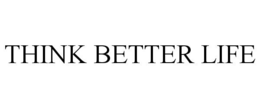 THINK BETTER LIFE trademark