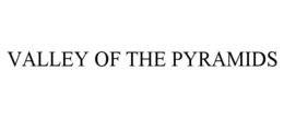 VALLEY OF THE PYRAMIDS trademark