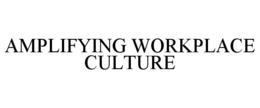 AMPLIFYING WORKPLACE CULTURE trademark