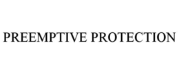 PREEMPTIVE PROTECTION trademark