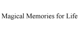 MAGICAL MEMORIES FOR LIFE trademark