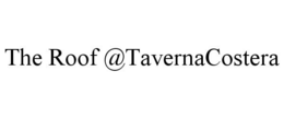 THE ROOF @TAVERNACOSTERA trademark