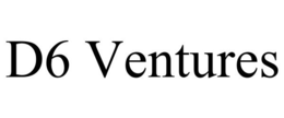 D6 VENTURES trademark