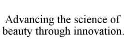 ADVANCING THE SCIENCE OF BEAUTY THROUGH INNOVATION. trademark