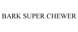 BARK SUPER CHEWER trademark