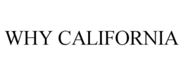 WHY CALIFORNIA trademark
