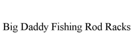 BIG DADDY FISHING ROD RACKS trademark