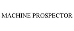 MACHINE PROSPECTOR trademark