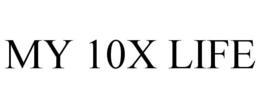 MY 10X LIFE trademark