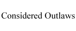 CONSIDERED OUTLAWS trademark