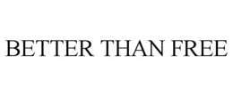 BETTER THAN FREE trademark