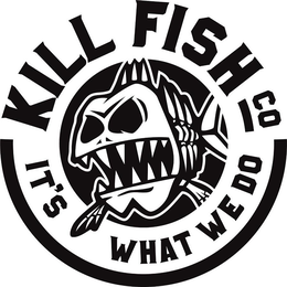 KILL FISH CO IT'S WHAT WE DO trademark