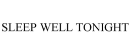SLEEP WELL TONIGHT trademark