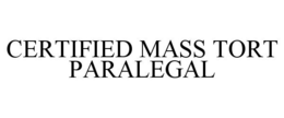 CERTIFIED MASS TORT PARALEGAL trademark