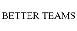 BETTER TEAMS trademark