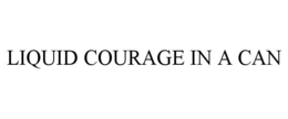 LIQUID COURAGE IN A CAN trademark