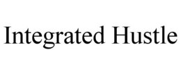 INTEGRATED HUSTLE trademark