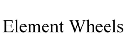 ELEMENT WHEELS trademark