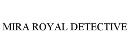 MIRA ROYAL DETECTIVE trademark