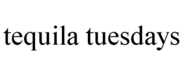 TEQUILA TUESDAYS trademark