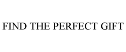 FIND THE PERFECT GIFT trademark