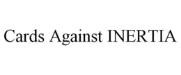 CARDS AGAINST INERTIA trademark