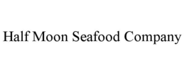 HALF MOON SEAFOOD COMPANY trademark