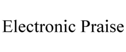 ELECTRONIC PRAISE trademark