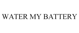 WATER MY BATTERY trademark