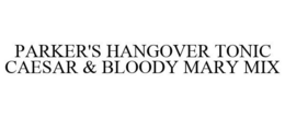 PARKER'S HANGOVER TONIC CAESAR & BLOODY MARY MIX trademark