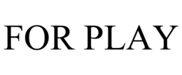 FOR PLAY trademark