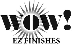 WOW! EZ FINISHES trademark