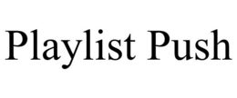 PLAYLIST PUSH trademark