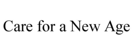 CARE FOR A NEW AGE trademark