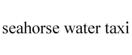 SEAHORSE WATER TAXI trademark