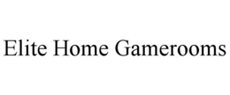 ELITE HOME GAMEROOMS trademark